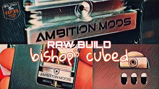 RAW BUILD - BISHOP³ CUBED RBA by AMBITION MODS & TVGC