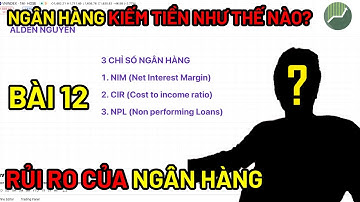 Ngân hàng kiếm tiền như thế nào? Những rủi ro có thể xảy ra với ngân hàng?