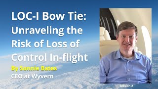 Session 2 - LOC-I Bow Tie: Unraveling the Risk of Loss of Control In-flight