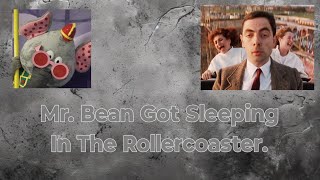 Mr. Bean Got Sleeping In The Rollercoaster. 