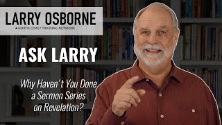 Ask Larry: Why haven't you done a sermon series on Revelation?