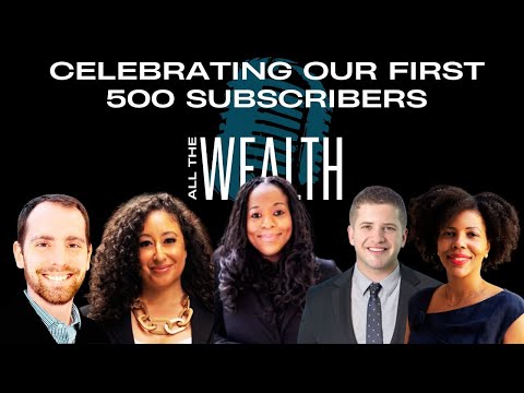 All The Wealth: Celebrating our First 500 Subscribers. Thank you. We appreciate you!