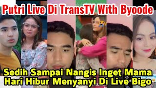 Sedih‼️Putri Live di TransTV Bareng Byoode Nangis Inget Mama❗Hari Lida menghibur di Live Bigo