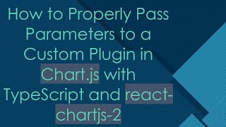 How to Properly Pass Parameters to a Custom Plugin in Chart.js with TypeScript and react-chartjs-2