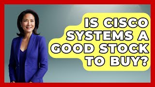 Is Cisco Systems A Good Stock To Buy? | All About Capitalism