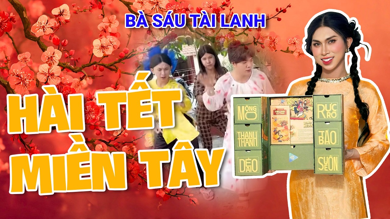 Hài Miền Tây Hay Nhất Bà Sáu Tài Lanh 2026 - Rộn Ràng Ngày Tết  - Bà Sáu Tài lanh