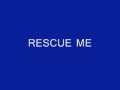 RESCUE ME