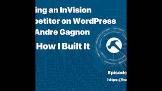 Building an InVision Competitor on WordPress with Andre Gagnon