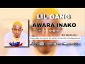 Lil gang  awara inako