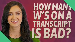 How many W's on a transcript is bad?