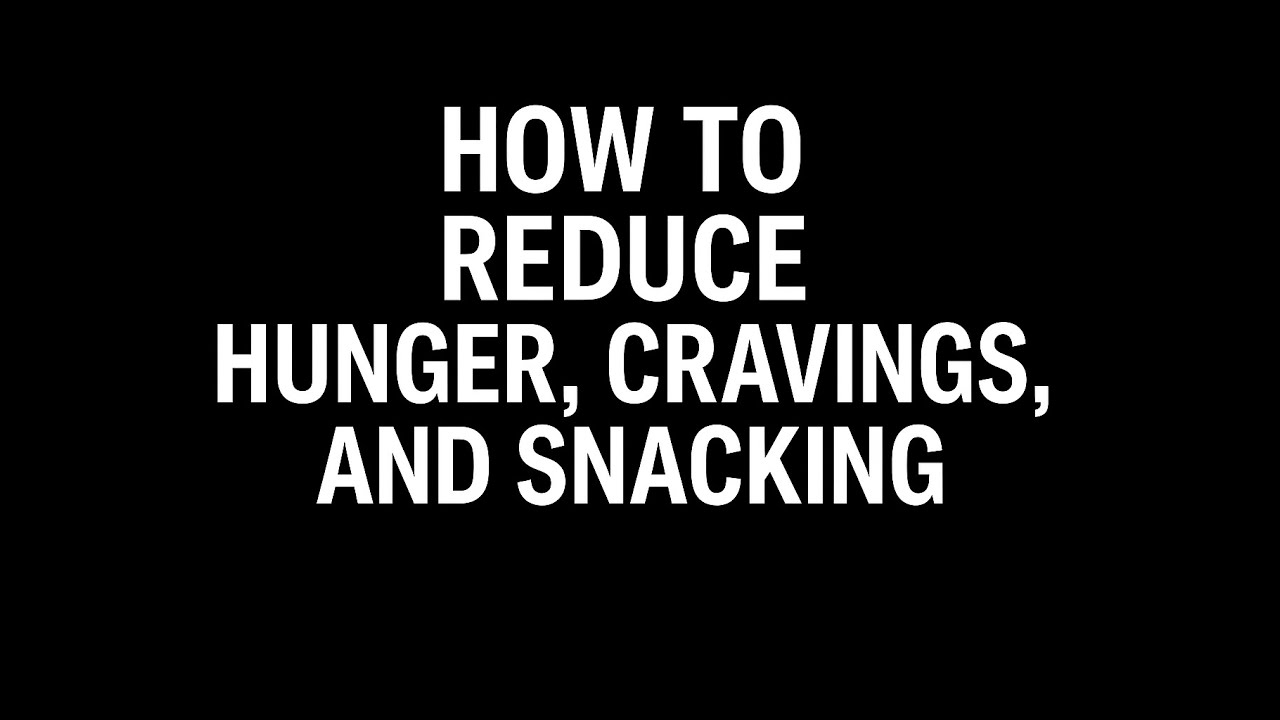 Video 78: How to Reduce Hunger Cravings and Snacking Science Based ...