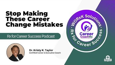 Stop Making These Career Change Mistakes | Rx for Career Success