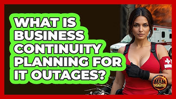 What Is Business Continuity Planning For IT Outages? - Man vs. Disaster