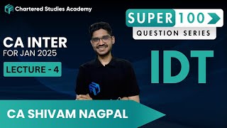 Lecture 4 | IDT Super 100 Question Series | CA Inter Jan 2025 Attempt | CSA