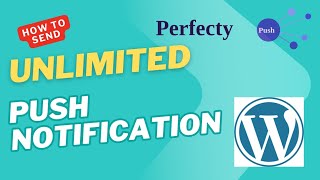 How to send Unlimited Push Notifications on WordPress using Perfectly Push Notification Plugin
