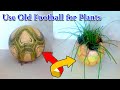 How to make pot from old football   football planter ideas