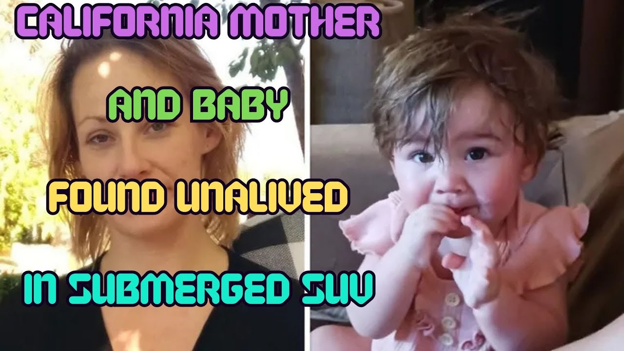 CALIFORNIA MOTHER AND BABY FOUND UNALIVED IN SUBMERGED SUV - YouTube