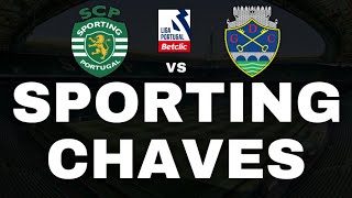 SPORTING VS CHAVES ( EM DIRETO ) - LIGA PORTUGAL BETCLIC