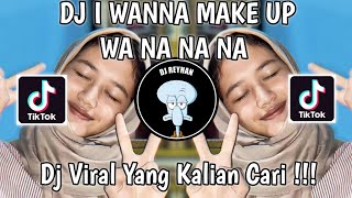 DJ I WANNA MAKE UP RIGHT NOW NA NA NA | DJ I WANNA MAKE UP WA NA NA NA RIGHT NOW AKON VIRAL TIK TOK!