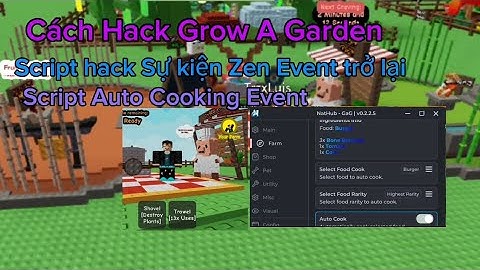 Cách Hack Grow A Garden - Script Hack Sự Kiện Auto Cooking Event Hack Zen Event Trở Lại 