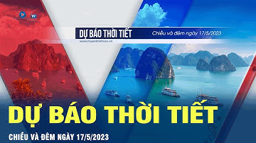 Dự báo thời tiết chiều và đêm ngày 17/5/2023 | VOV