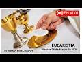 Eucaristia de hoy viernes 06 de Marzo de 2026. TV MARIA EN ECUADOR