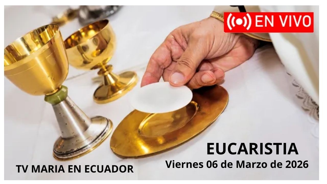 Eucaristia de hoy viernes 06 de Marzo de 2026. TV MARIA EN ECUADOR