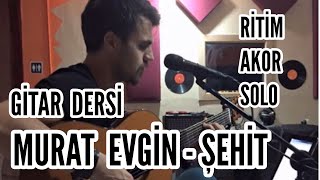 Murat Evgin - Şehit | Gitar Dersi | Akor+Ritim+Solo+Arpej Resimi