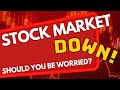 The Stock Market is DOWN! - Should you be WORRIED? 10 Reasons Not to Be!