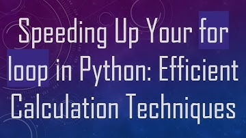 Speeding Up Your for loop in Python: Efficient Calculation Techniques