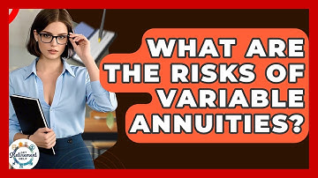 What Are The Risks Of Variable Annuities? - Get Retirement Help