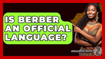 Is Berber An Official Language? - African Roots And Routes