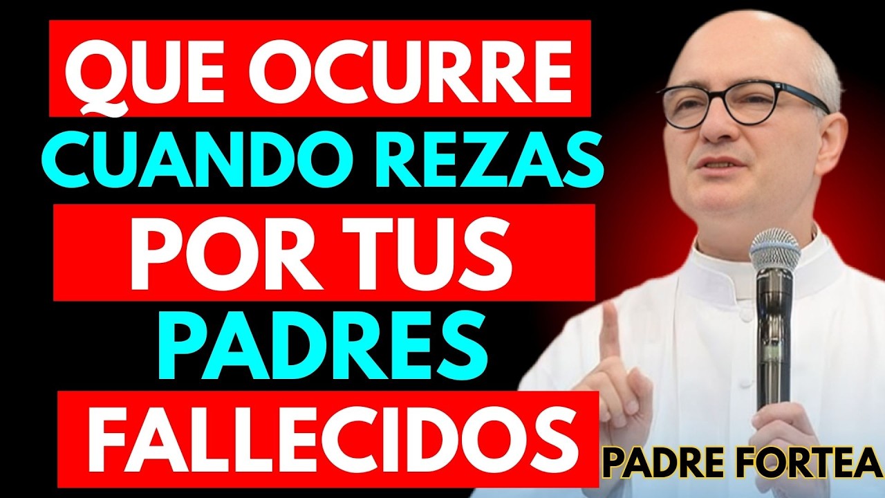 ¿Qué ocurre cuando haces ORACIÓN por tus PADRES FALLECIDOS  Padre Fortea