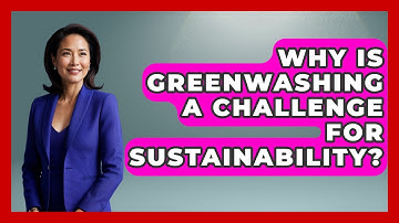 Why Is Greenwashing A Challenge For Sustainability? - Explaining Ecology