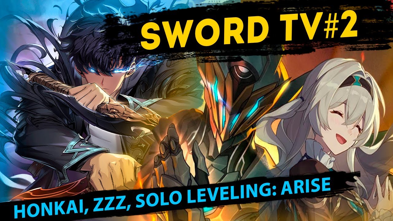SWORD TV #2. Honkai Star Rail, ZZZ, Solo Leveling: Arise, No Rest For