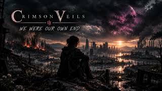 Crimson Veils – WE WERE OUR OWN END