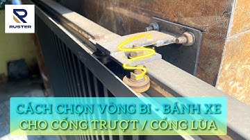 Cách chọn vòng bi, bánh xe, cơ cấu dẫn hướng cho cổng trượt (cổng lùa)