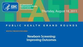 Newborn Screening: Improving Outcomes