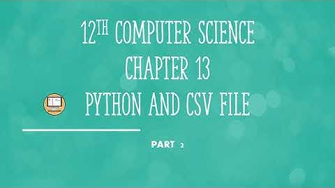 PART 2 || CHAPTER 13 || PYTHON AND CSV FILES || 12TH COMPUTER SCIENCE || #TNSCERT