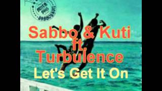 Sabbo &amp; Kuti ft. Turbulence - Let&#39;s Get It On