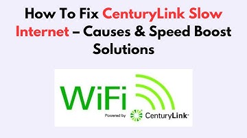 How To Fix CenturyLink Slow Internet – Causes & Speed Boost Solutions
