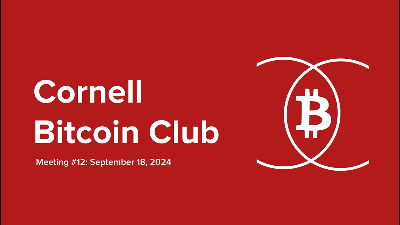 Cornell Bitcoin Club Meeting #12 | September 18, 2024