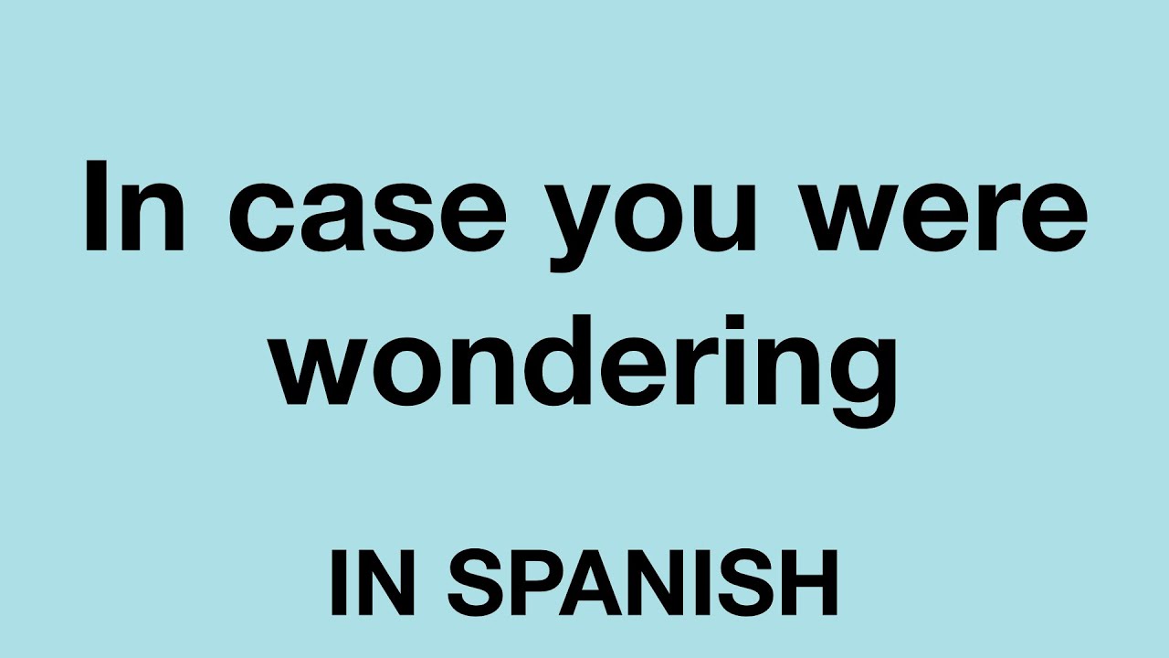 How To Say In Case You Were Wondering In Spanish YouTube how-to-say-in-case-you-were-wondering-in-spanish-youtube