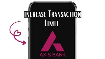 How to Increase Transaction Limit in Axis Bank Net