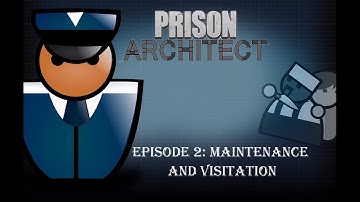Prison Architect Episode 2: Maintenance and Visitation