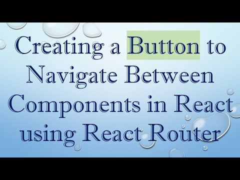 Creating a Button to Navigate Between Components in React using React Router