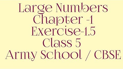 Large Numbers Chapter -1 Exercise  1.5 Class 5 Army School/Cbse | Mathematics grade 5 Army School