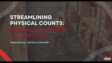 Streamlining Physical Counts  Minimizing Disruption to Keep Operations Flowing