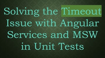 Solving the Timeout Issue with Angular Services and MSW in Unit Tests