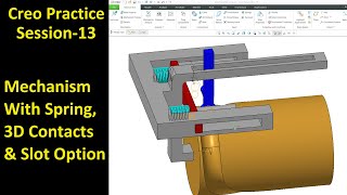 #13 Creo Practice Session- Mechanism With Spring, 3D Contacts & Slot Option